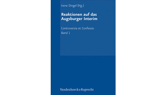 Cover von Band 1 der gedruckten Ausgabe "Reaktionen auf das Interim. Der Interimistische Streit (1548-1549)"